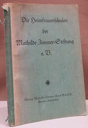 Imagen del vendedor de Die Heimfrauenschulen der Mathilde Zimmer-Stiftung e. V. Ein Fhrer. Neu bearbeitet von Wilhelm Stlten. a la venta por Dieter Eckert