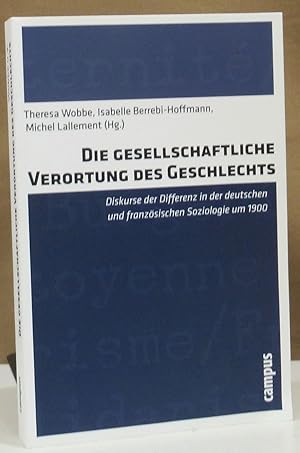 Bild des Verkufers fr Die gesellschaftliche Verortung des Geschlechts. Diskurse der Differenz in der deutschen und franzsischen Soziologie um 1900. zum Verkauf von Dieter Eckert