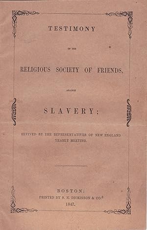 Testimony of the Religious Society of Friends Against Slavery: Revived by the Representatives of ...