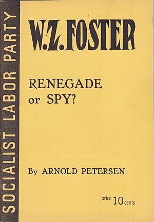 W.Z. Foster: Renegade or Spy