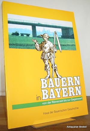 Bauern in Bayern. Von der Römerzeit bis zur Gegenwart. Herausgegeben von Michael Henker, Evamaria...