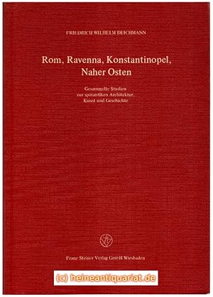 Rom, Ravenna, Konstantinopel, Naher Osten. Gesammelte Studien zur spätantiken Architektur, Kunst ...