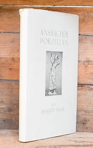 Ansbacher Porzellan. Geschichte und Leistung der Ansbach-Bruckberger Porzellan-Manufaktur 1757-1860.