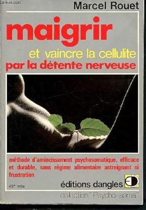 Bild des Verkufers fr Maigrir et vaincre la cellulite par la dtente nerveuse- mthode d'amincissement psychosomatique, efficace et durable, sans rgime alimentaire astreignant ni frustration -Collection "psycho-soma", le corps et l'esprit zum Verkauf von Le-Livre