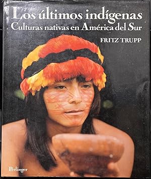Los Ultimos Indigenas: Culturas Nativas En America Del Sur