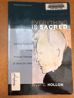 Image du vendeur pour Everything Is Sacred: Spiritual Exegesis in the Political Theology of Henri de Lubac (Theopolitical Visions) mis en vente par Regent College Bookstore