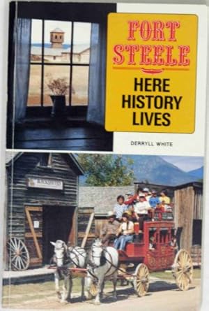 Bild des Verkufers fr Fort Steele: Here History Lives zum Verkauf von WeBuyBooks