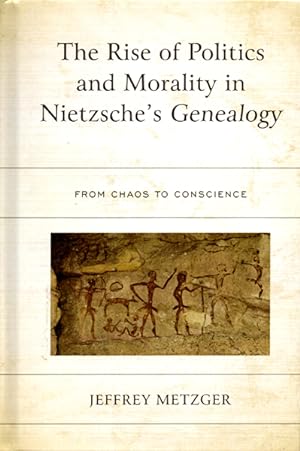 The Rise of Politics and Morality in Nietzsche's Genealogy: From Chaos to Conscience