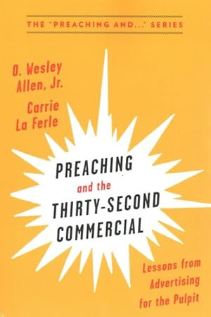 Bild des Verkufers fr Preaching and the Thirty-Second Commerical : Lessons from Advertising for the Pulpit zum Verkauf von GreatBookPrices
