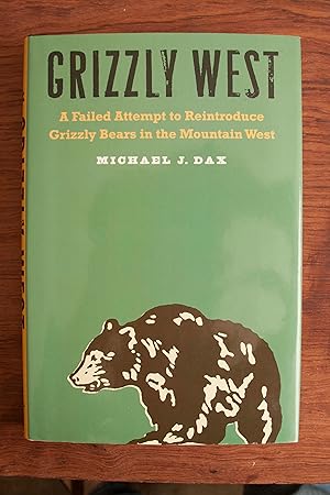 Bild des Verkufers fr Grizzly West: A Failed Attempt to Reintroduce Grizzly Bears in the Mountain West zum Verkauf von Snowden's Books