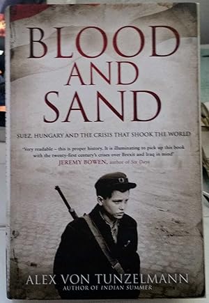 Blood And Sand : Suez, Hungary & the Crisis that shook the World