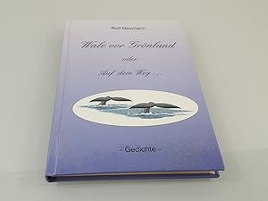 Wale vor Grönland oder auf dem Weg . : Gedichte / Rolf Neumann