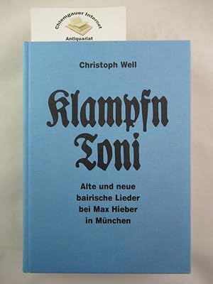 Klampfn-Toni : Eine Sammlung bairischer Lieder und Gstanzl, Moritaten, Couplets, Wirtshaus- und W...