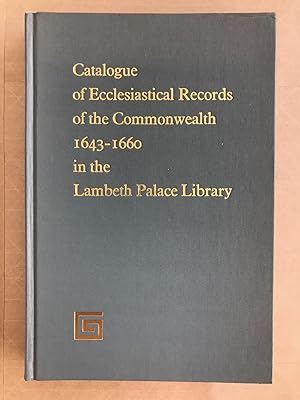Catalogue of Ecclesiastical Records of the Commonwealth 1643-1660 in the Lambeth Palace Library