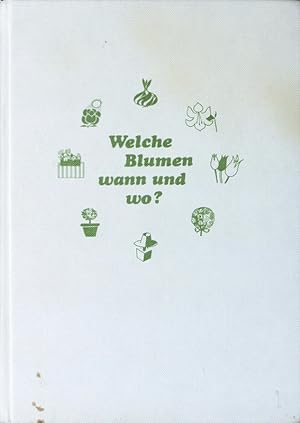 Seller image for Welche Blumen wann und wo? Ein Gartenbuch - ein Rezeptbuch fr Blumenfreunde. for sale by Antiquariat Bookfarm