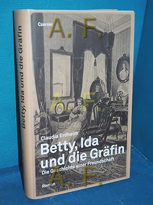 Bild des Verkufers fr Betty, Ida und die Grfin : die Geschichte einer Freundschaft , Roman. zum Verkauf von Antiquarische Fundgrube e.U.