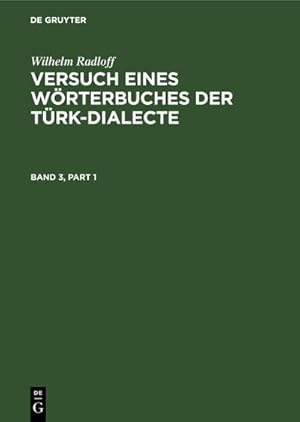 Bild des Verkufers fr Wilhelm Radloff: Versuch eines Wrterbuches der Trk-Dialecte. Band 3 zum Verkauf von AHA-BUCH GmbH