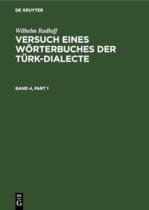 Bild des Verkufers fr Wilhelm Radloff: Versuch eines Wrterbuches der Trk-Dialecte. Band 4 zum Verkauf von AHA-BUCH GmbH