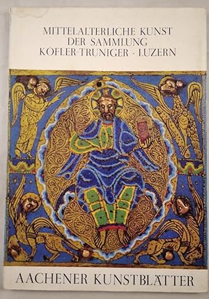 Aachener Kunstblätter: Mittelalterliche Kunst der Sammlung Kofler-Truniger-Luzern.