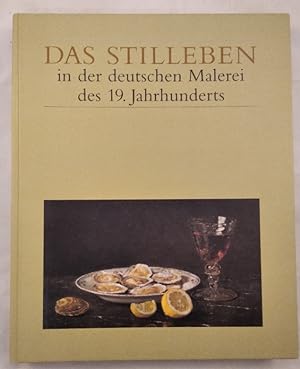 Das Stilleben in der deutschen Malerei des 19. Jahrhunderts. Anläßlich der Ausstellung in der Stä...