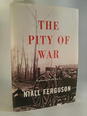 The Pity Of War. [Neubuch] Explaining World War I