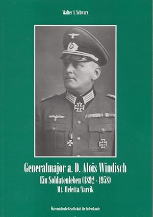 Bild des Verkufers fr Generalmajor a.D. Alois Windisch : ein Soldatenleben (1892 - 1958) Mt. Meletta / Narvik Narvik /. sterreichische Gesellschaft fr Ordenskunde zum Verkauf von Versandantiquariat Nussbaum