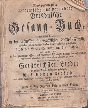 Das privilegierte Ordentliche und vermehrte Dresdnische Gesang-Buch, wie solches so wohl in der C...