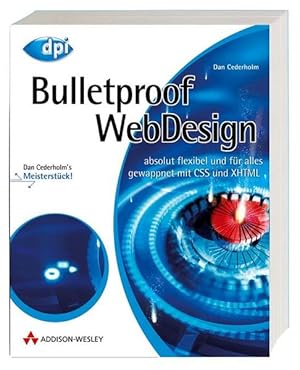 Bild des Verkufers fr Bulletproof Webdesign - Reagiert und ohne Qualittsverlust auf jeden Inhalt, jede Textmenge und jede Umgebung, Einzellsungen anhand Quellcode- und . gewappnet mit CSS und XHTML (DPI Grafik) zum Verkauf von Gerald Wollermann