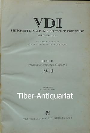 VDI - Zeitschrift des Vereins Deutscher Ingenieure. Band 84. 84. Jahrgang 1940. Leitung: W.Parey....