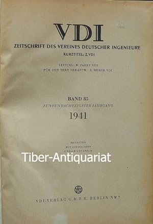 VDI - Zeitschrift des Vereins Deutscher Ingenieure. Band 85. 85. Jahrgang 1940. Leitung: W.Parey....