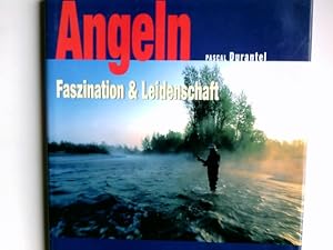 Angeln : Faszination & Leidenschaft. Pascal Durantel. [Übers. aus dem Franz.: Olivier Portrat. Re...