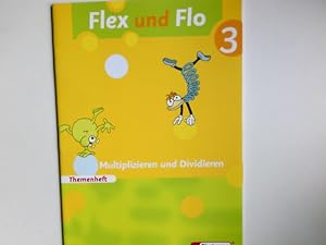 Flex und Flo - Themenheft; Teil: 3. Multiplizieren und Dividieren / erarb. von Anja Göttlicher un...