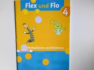 Flex und Flo - Themenheft; Teil: 4. Multiplizieren und Dividieren / erarb. von Anja Göttlicher un...