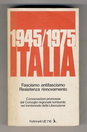 1945 - 1975 Italia. Fascismo antifascismo. Resistenza rinnovamento. Conversazioni promosse dal Co...