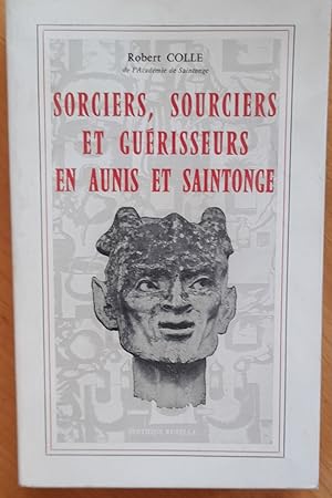 Sorciers, Sourciers et Guérisseurs en Aunis et Saintonge.