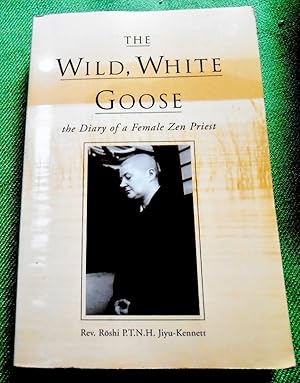 Imagen del vendedor de The Wilde, White Goose. The Diary of a Female Zen Priest. a la venta por Versandantiquariat Sabine Varma