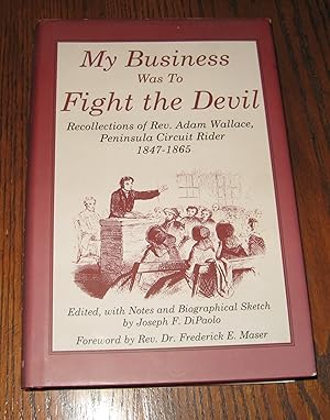 My Business Was to Fight the Devil: Recollections of Rev. Adam Wallace, Peninsula Circuit Rider, ...