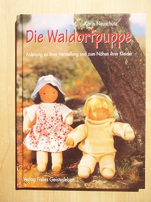 Die Waldorfpuppe : Anleitung zu ihrer Herstellung und zum Nähen und Stricken ihrer Kleider ; mit ...