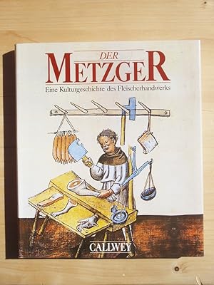 Bild des Verkufers fr Der Metzger. Eine Kulturgeschichte des Fleischerhandwerks zum Verkauf von Versandantiquariat Manuel Weiner