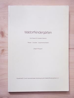 Waldorfkindergärten : zum Bauen im sozialen Bereich ; planen - gründen - zusammenarbeiten