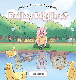 Seller image for What\ s So Special about Bailey Piggles? for sale by moluna