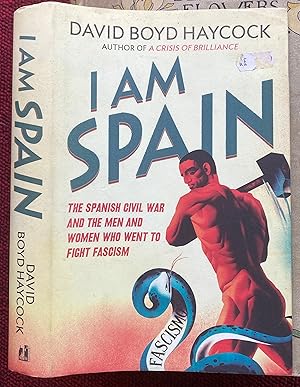 Seller image for I AM SPAIN. THE SPANISH CIVIL WAR AND THE MEN AND WOMEN WHO WENT TO FIGHT FASCISM. for sale by Graham York Rare Books ABA ILAB