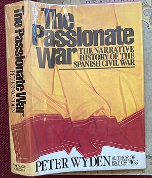 Seller image for THE PASSIONATE WAR. THE NARRATIVE HISTORY OF THE SPANISH CIVIL WAR, 1936-1939. for sale by Graham York Rare Books ABA ILAB