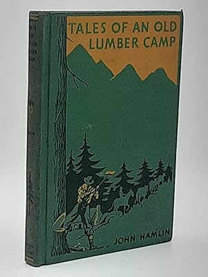 Tales of an Old Lumber Camp: A Story of Early Days in a Great Industry.