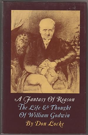 Imagen del vendedor de A Fantasy of Reason: Life and Thought of William Godwin a la venta por The Glass Key