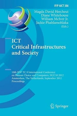 Seller image for ICT Critical Infrastructures and Society: 10th IFIP TC 9 International Conference on Human Choice and Computers, HCC10 2012, Amsterdam, The . and Communication Technology (386)) [Paperback ] for sale by booksXpress