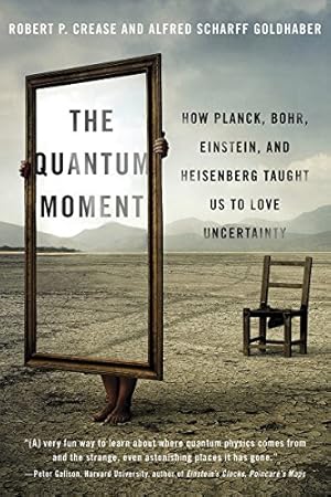 Imagen del vendedor de The Quantum Moment: How Planck, Bohr, Einstein, and Heisenberg Taught Us to Love Uncertainty by Goldhaber, Alfred Scharff, Crease, Robert P. [Paperback ] a la venta por booksXpress