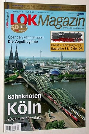 Seller image for Lok Magazin Heft 3/2012 (März 2012): Bahnknoten Köln. Züge im Minutentakt. Über den Fehmarnbelt. Die Vogelfluglinie. for sale by Versandantiquariat Kerstin Daras