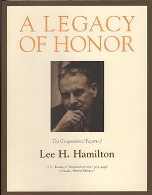 A Legacy of Honor The Congressional Papers of Lee H. Hamilton, U. S. House of Representative 1965...