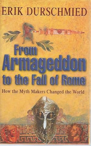Immagine del venditore per From Armageddon to the Fall of Rome__ How the Myth Makers Changed the World venduto da San Francisco Book Company